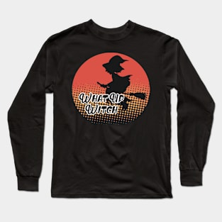 What up Witch funny halloween Long Sleeve T-Shirt